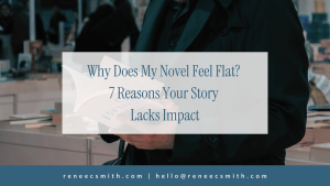 why does my novel feel flat. How to creat impact to your story