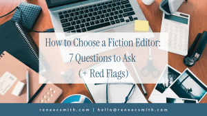 How to Choose a Fiction Editor: 7 Questions to Ask (+ Red Flags)