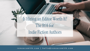 Is Hiring an Editor Worth It? The ROI for Indie Fiction Authors