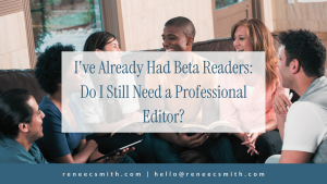 I've Already Had Beta Readers—Do I Still Need a Professional Editor?